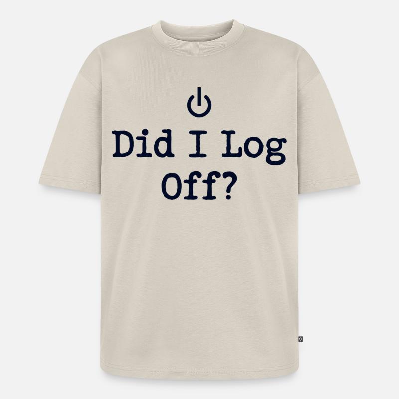Did I Log Off? Abgemeldet Power-Symbol - Unisex Premium Oversized Bio T-Shirt - Beige
