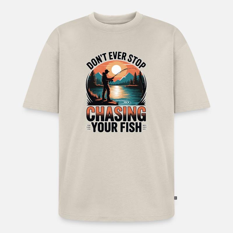 Don't Ever Stop Chasing Your Fish - Unisex Premium Oversized Organic T-Shirt - beige