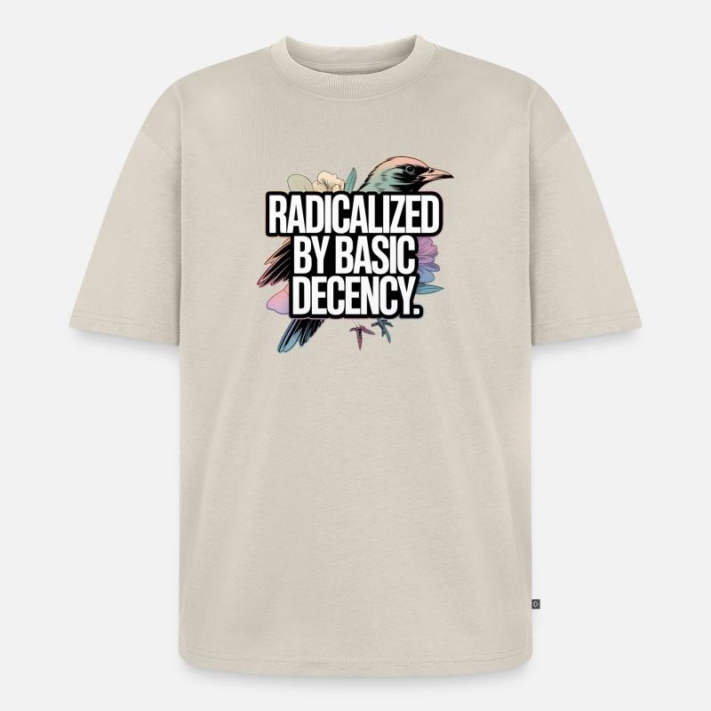 Radicalized by Basic Decency Statement - Unisex Premium Oversized Organic T-Shirt - beige