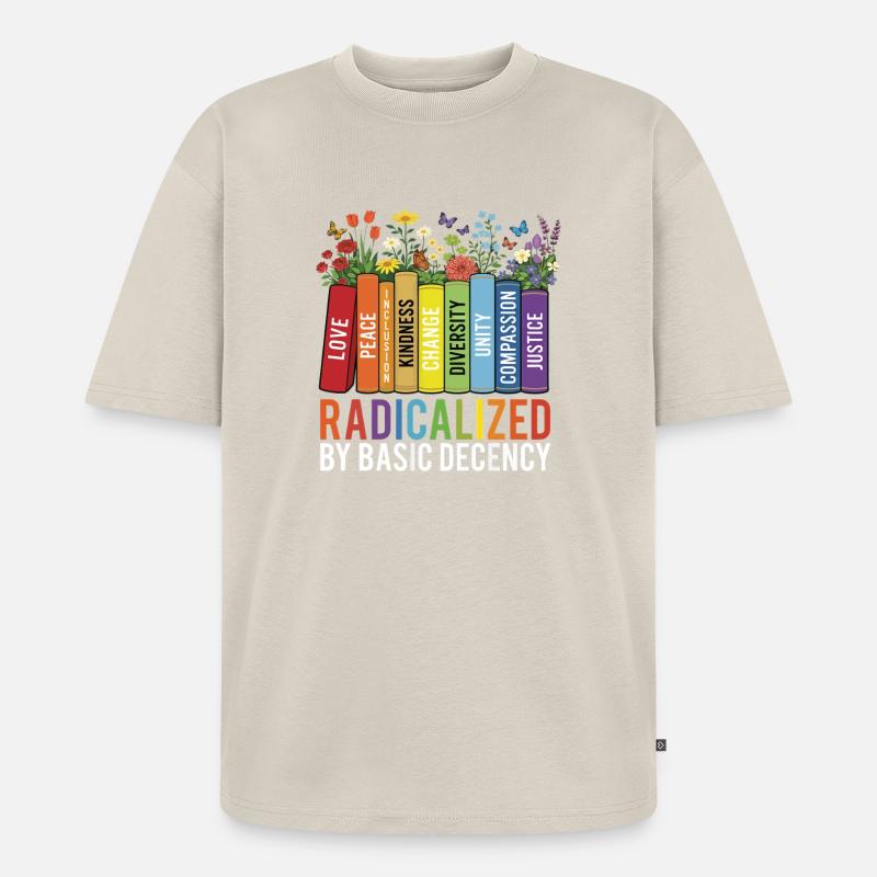 Radicalized Basic Decency Kindness Equality  - Unisex Premium Oversized Organic T-Shirt - beige