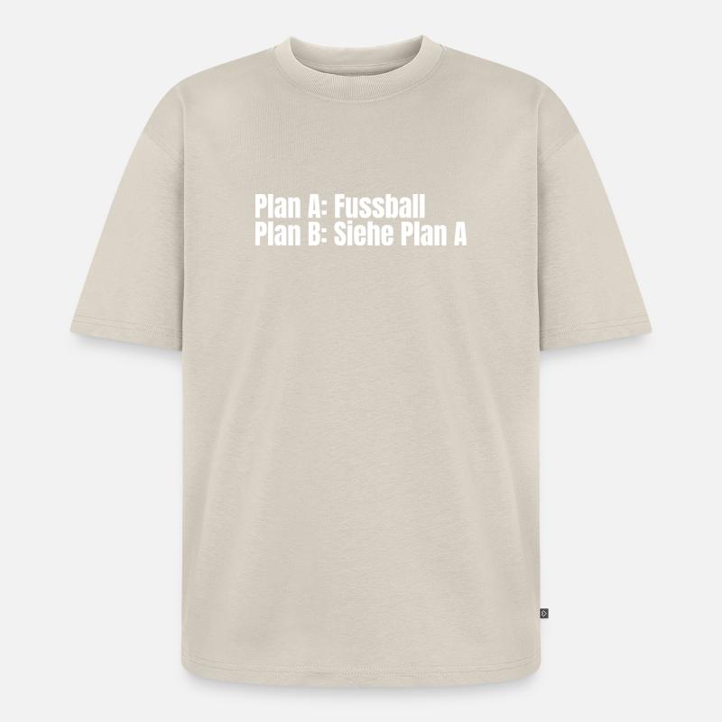 Plan A Fußball – Plan B - Unisex Premium Oversized Bio T-Shirt - Beige