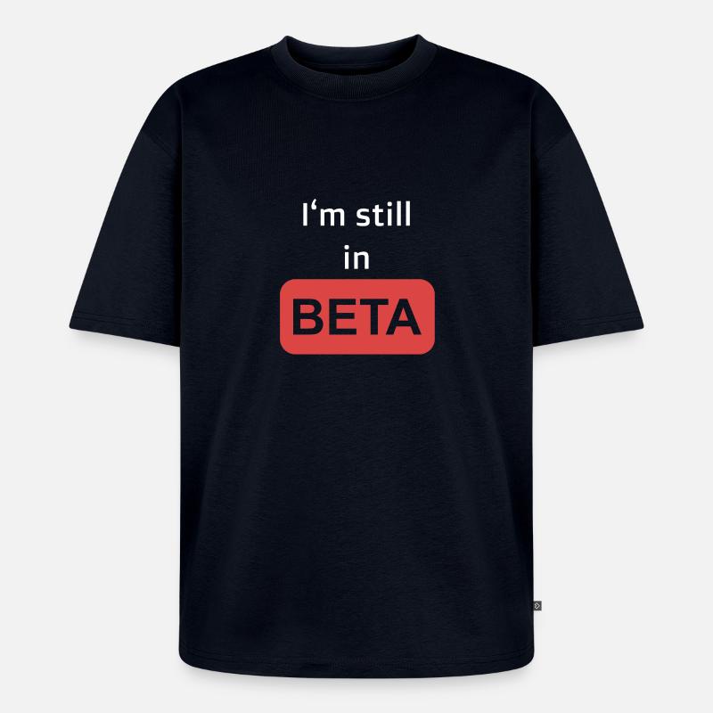 Still in Beta - Unisex Premium Oversized Bio T-Shirt - Navy