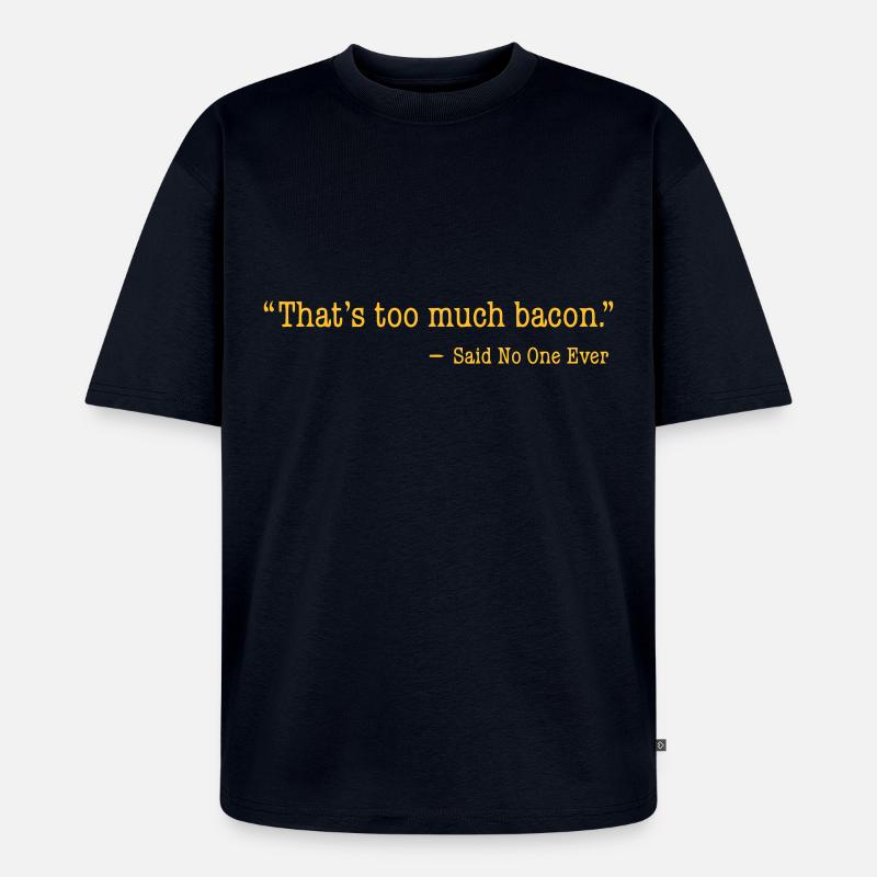 That's too much bacon - Unisex Premium Oversized Bio T-Shirt - Navy
