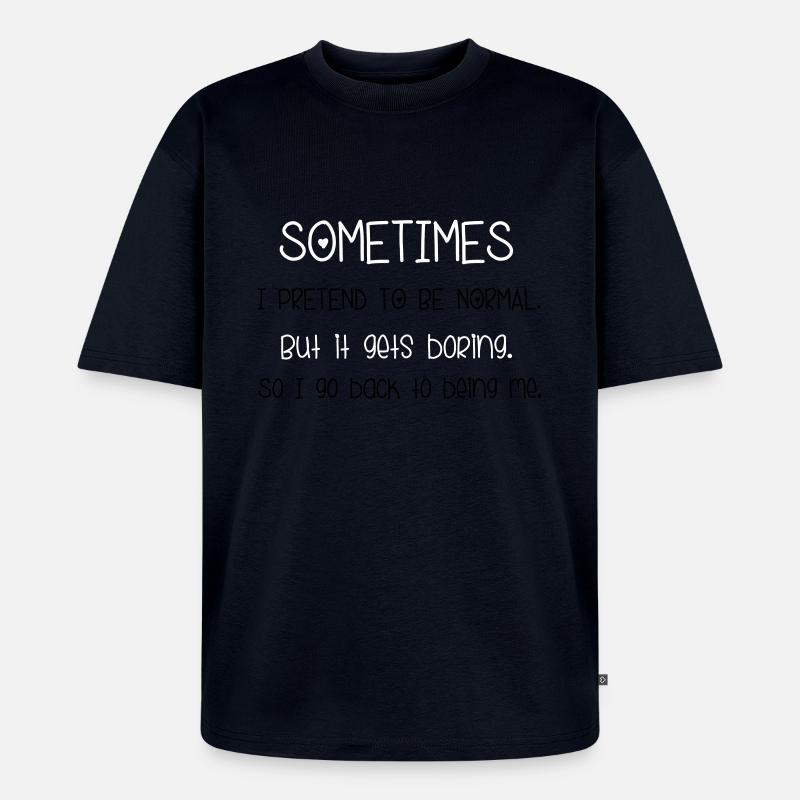 Pretend To Be Normal - Unisex Premium Oversized Bio T-Shirt - Navy