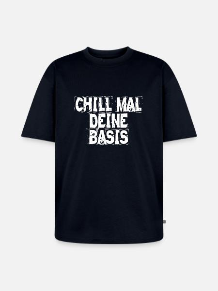 CHILL MAL DEINE BASIS - Unisex Premium Oversized Bio T-Shirt - Navy