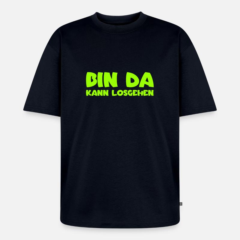 Bin da - Kann losgehen - Unisex Premium Oversized Bio T-Shirt - Navy