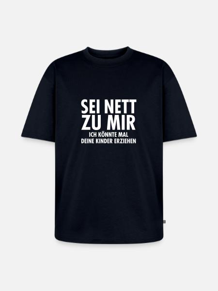 Sei Nett Zu Mir... - Unisex Premium Oversized Bio T-Shirt - Navy