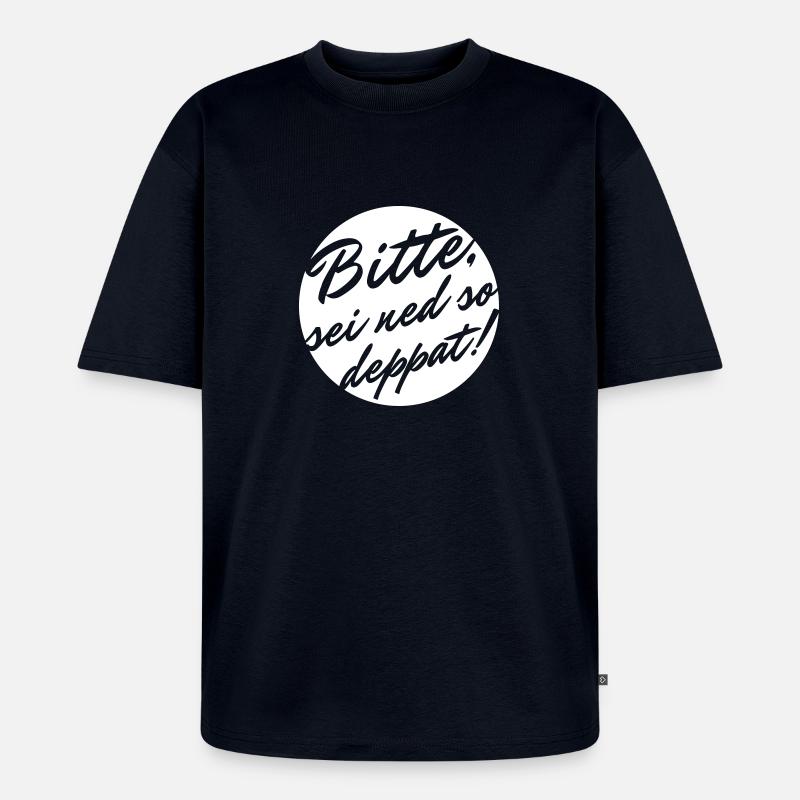 Bitte sei ned so deppat - Unisex Premium Oversized Bio T-Shirt - Navy