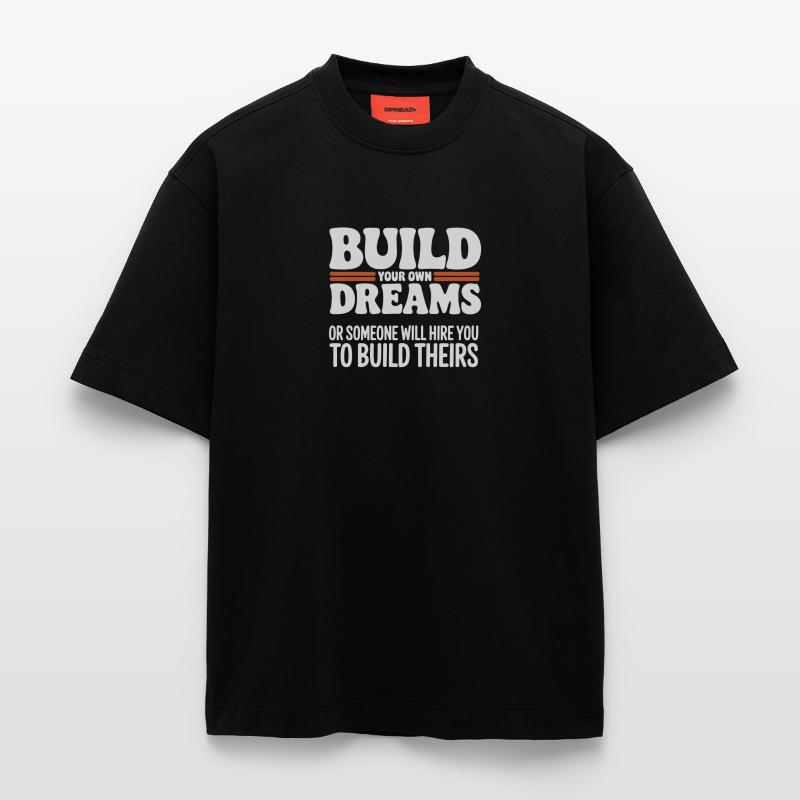 Bauen Sie Ihre eigenen Träume oder jemand wird Sie einstellen Heavyweight T-Shirt - made by SPREAD 