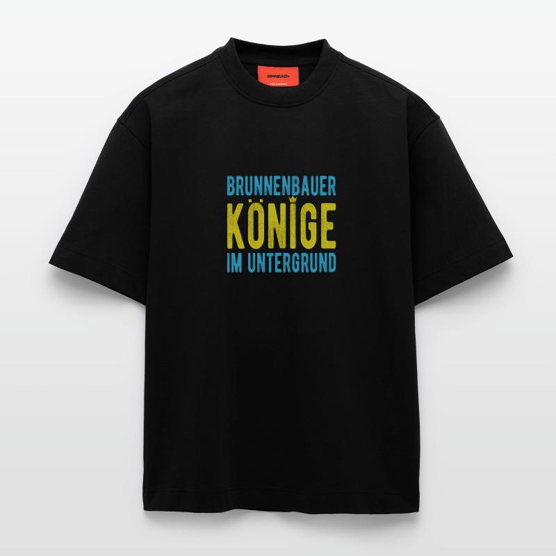 Un constructeur de puits dit que les rois sont des puits souterrains T-shirt bio épais oversize fabriqué en UE