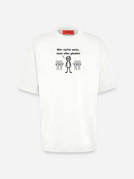 Wer nichts weiß, muss alles glauben - Heavyweight T-Shirt - made by SPREAD - OFF WHITE