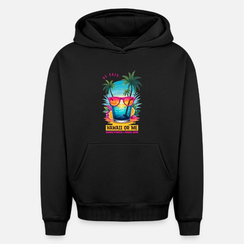 Er sagte: Hawaii oder ich - Oversized Heavyweight Unisex Hoodie - Schwarz