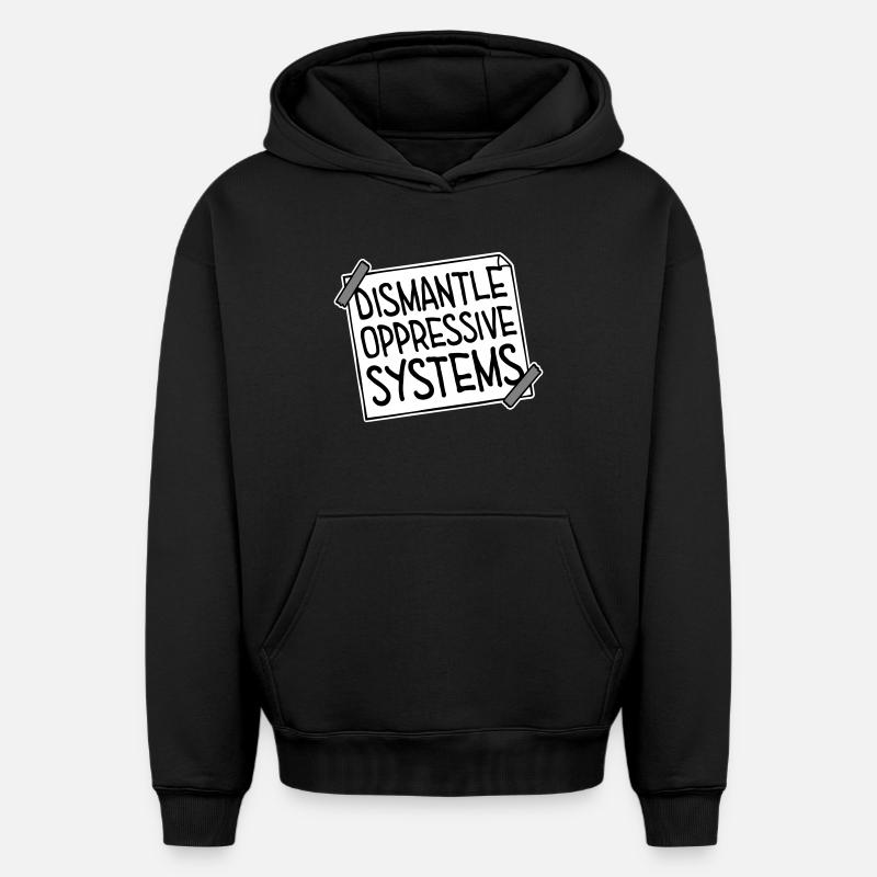 Dismantle Oppressive Systems Activism Statement - Oversized Heavyweight Unisex Hoodie - black