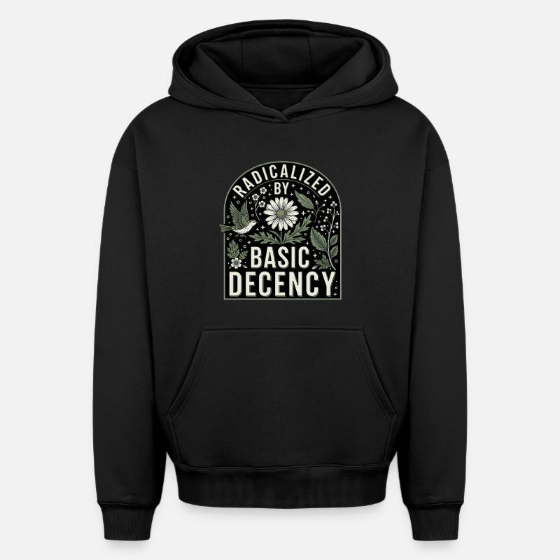 Radicalized by Basic Decency Statement Shirt - Oversized Heavyweight Unisex Hoodie - Schwarz