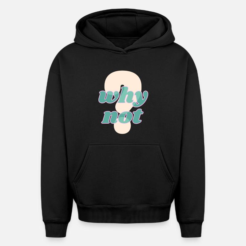 Why Not Statement Design - Oversized Heavyweight Unisex Hoodie - Schwarz