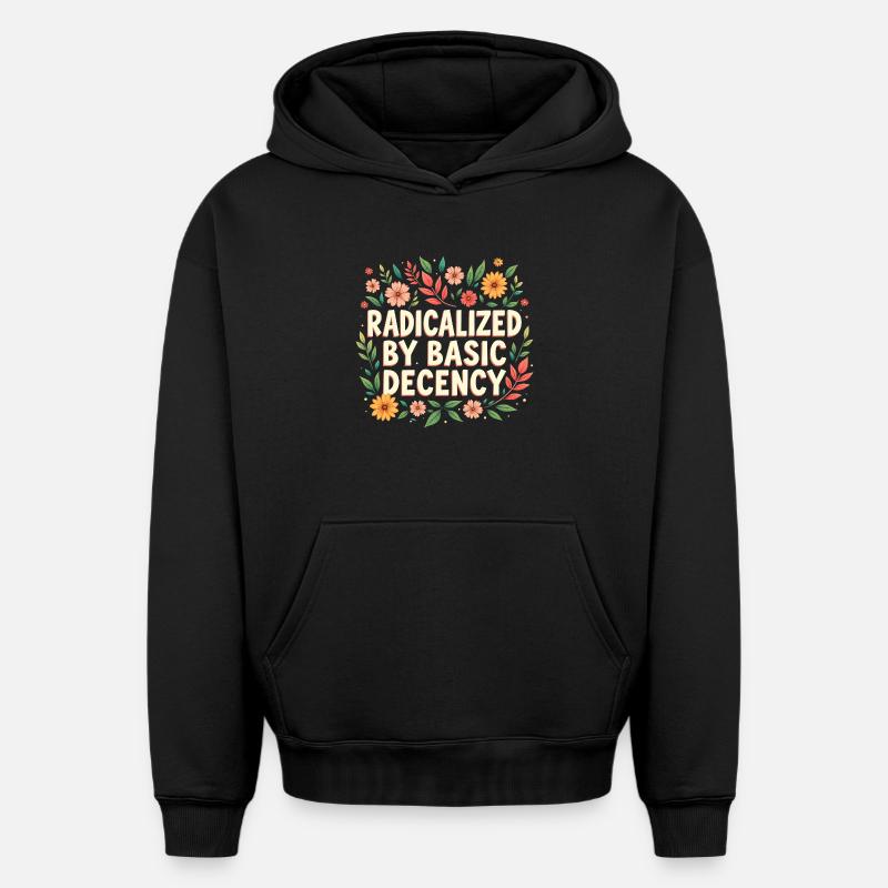Radicalized by basic decency - Oversized Heavyweight Unisex Hoodie - black