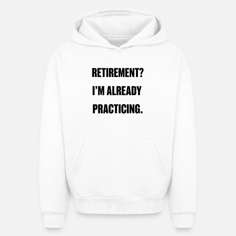 Retirement? I’m already practicing. - Sweat à capuche unisexe oversize épais SPREAD - blanc