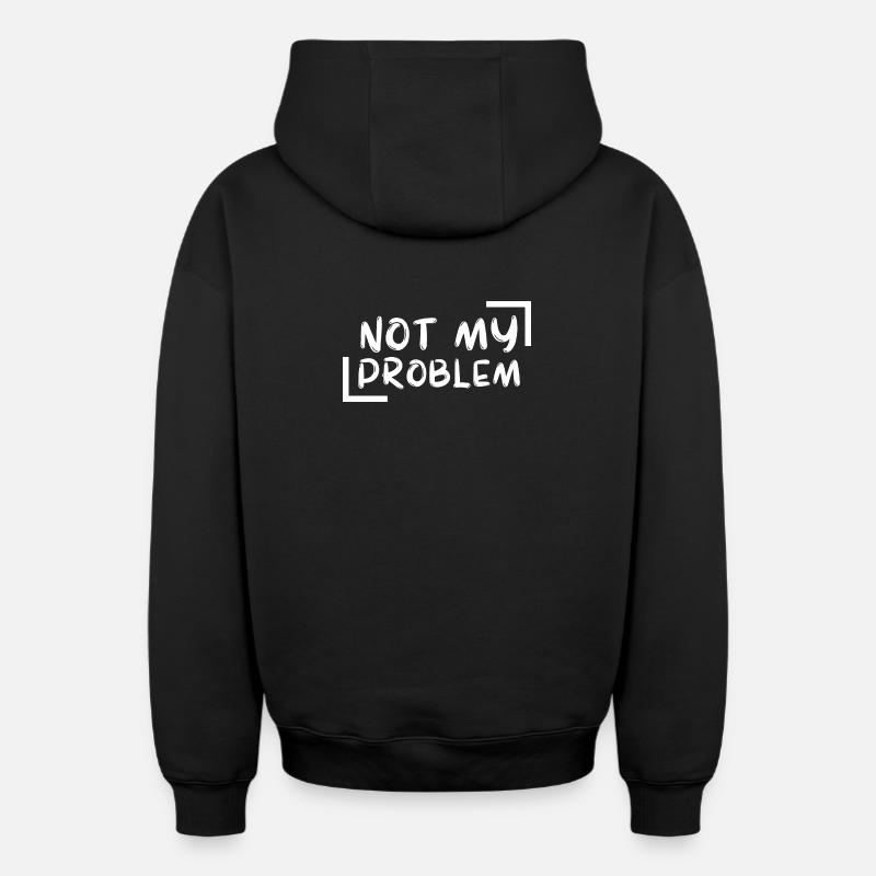 not my problem gift Geschenkidee - Oversized Heavyweight Unisex Zip Hoodie - Schwarz