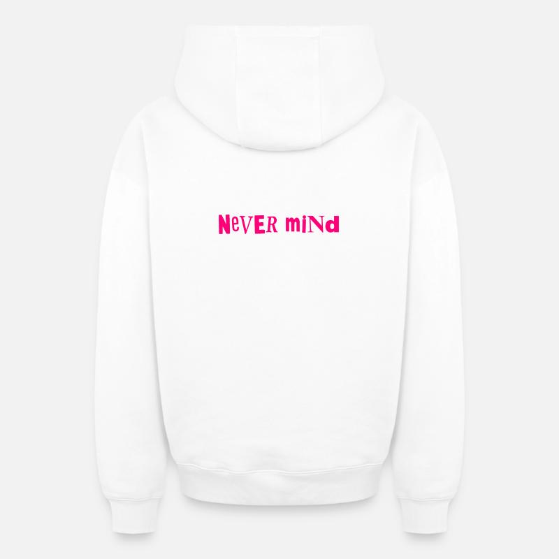 Never mind - Oversized Heavyweight Unisex Zip Hoodie - Weiß