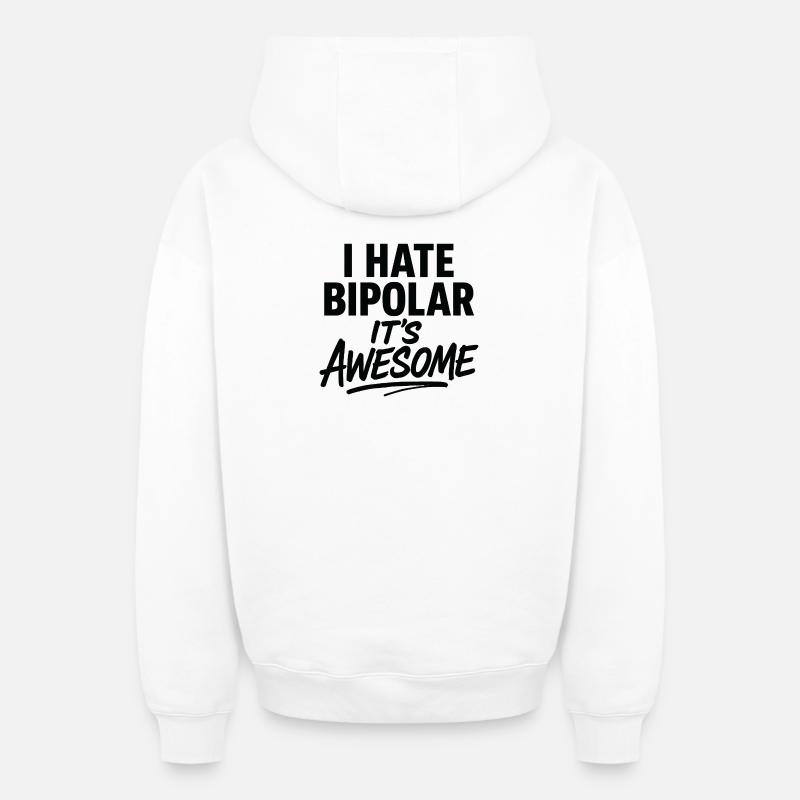 I Hate Bipolar Its Awesome - Oversized Heavyweight Unisex Zip Hoodie - white