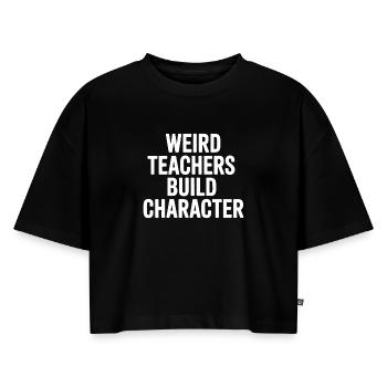 Seltsame Lehrer bauen Charakter auf - Frauen Premium Oversized Bio Cropped T-Shirt - Schwarz - Vorne - Selfina (174cm)
