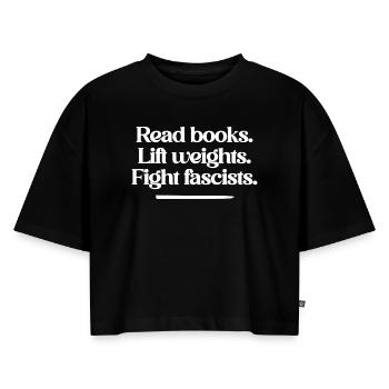 Read books. Lift weights. Fight fascists. - Frauen Premium Oversized Bio Cropped T-Shirt - Schwarz - Vorne - Selfina (174cm)