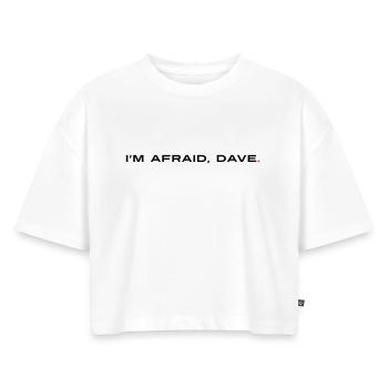 I'm afraid Dave - Ich habe Angst Dave - Frauen Premium Oversized Bio Cropped T-Shirt - Weiß - Vorne - Selfina (174cm)