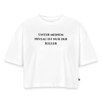 Unter meinem Niveau ist nur der Keller - Frauen Premium Oversized Bio Cropped T-Shirt - Weiß - Vorne - Selfina (174cm)