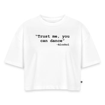 Trust me you can dance - Alcohol - Women’s Premium Oversized Organic Cropped T-Shirt - white - Front - Selfina (174cm)
