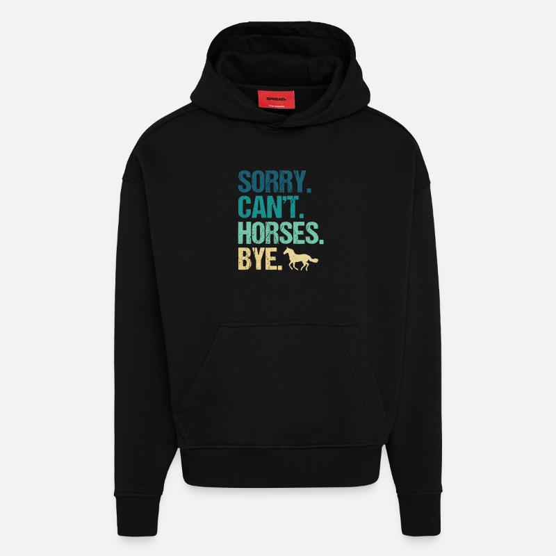 Sorry Can’t Horses Bye - Hoodie- made by SPREAD  - SOLID BLACK