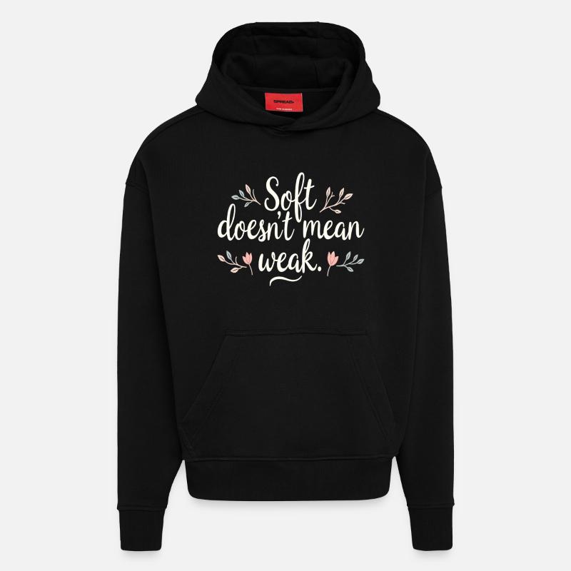 Soft Doesn't Mean Weak – Self-Love - Hoodie- made by SPREAD  - SOLID BLACK