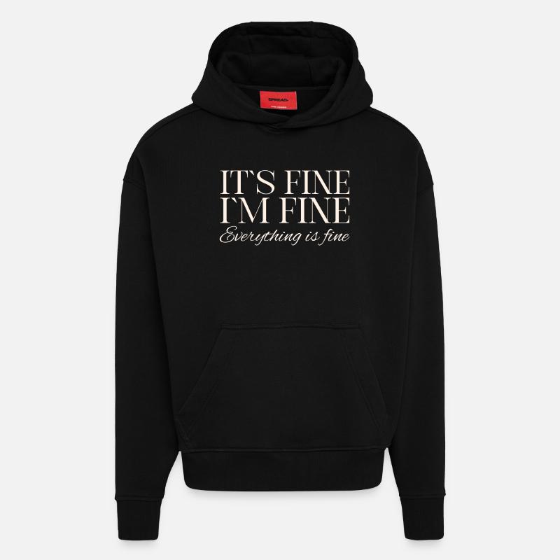 Its Fine Im Fine Everything Is Fine - Hoodie- made by SPREAD  - SOLID BLACK