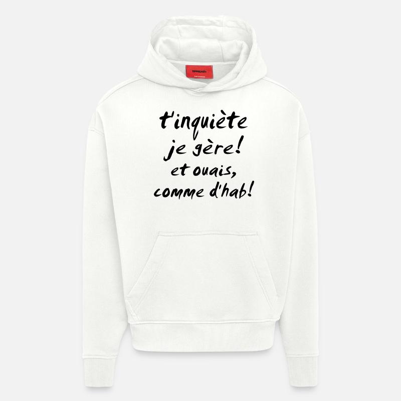 t'inquiète je gère et ouais - Sweat à capuche bio épais oversize fabriqué en UE - OFF WHITE