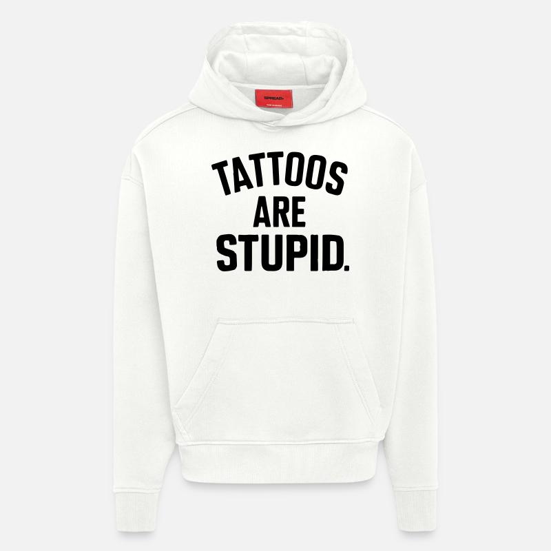 les tatouages sont stupides - Sweat à capuche bio épais oversize fabriqué en UE - OFF WHITE