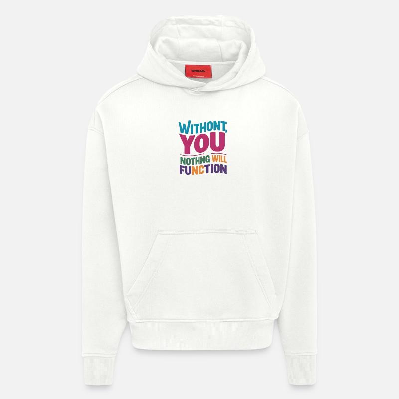 without you nothing will function - Hoodie- made by SPREAD  - OFF WHITE