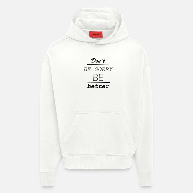 Don’t be sorry, be better - Hoodie- made by SPREAD  - OFF WHITE