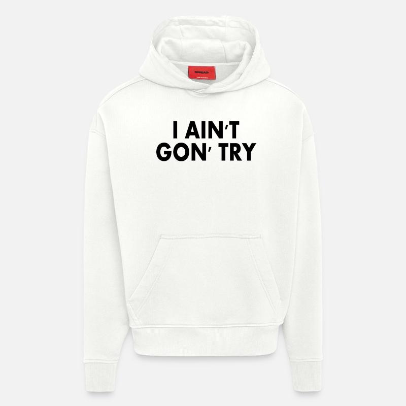 i aint gon try - Sweat à capuche bio épais oversize fabriqué en UE - OFF WHITE