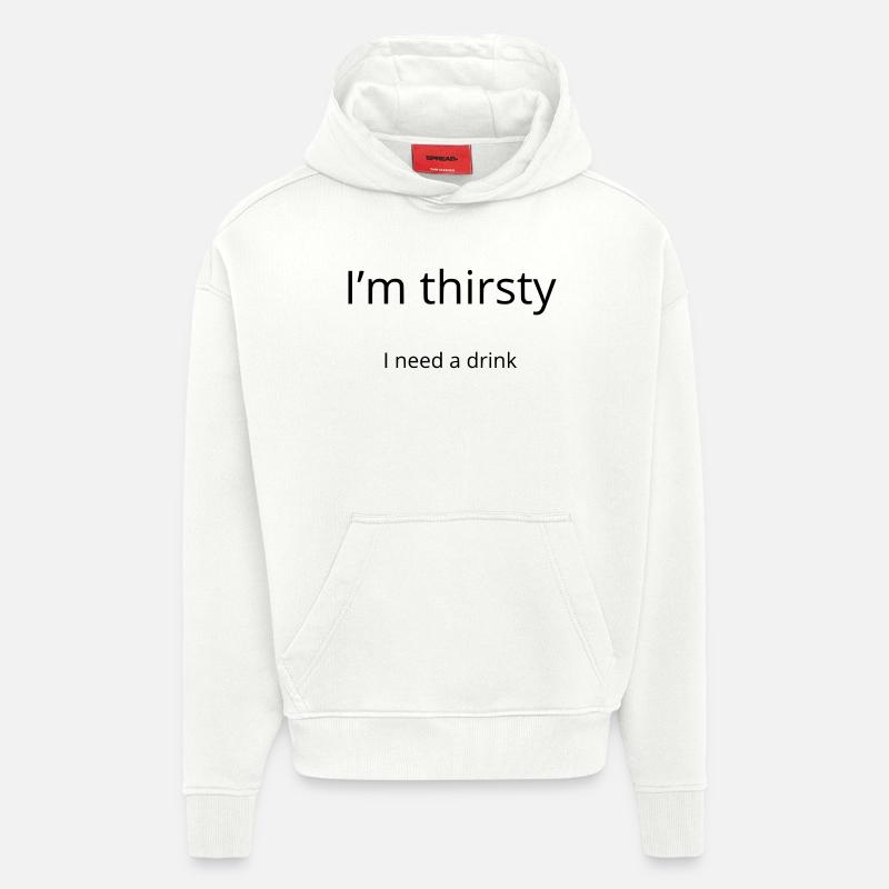 I'm thirsty, I need a drink - Sweat à capuche bio épais oversize fabriqué en UE - OFF WHITE