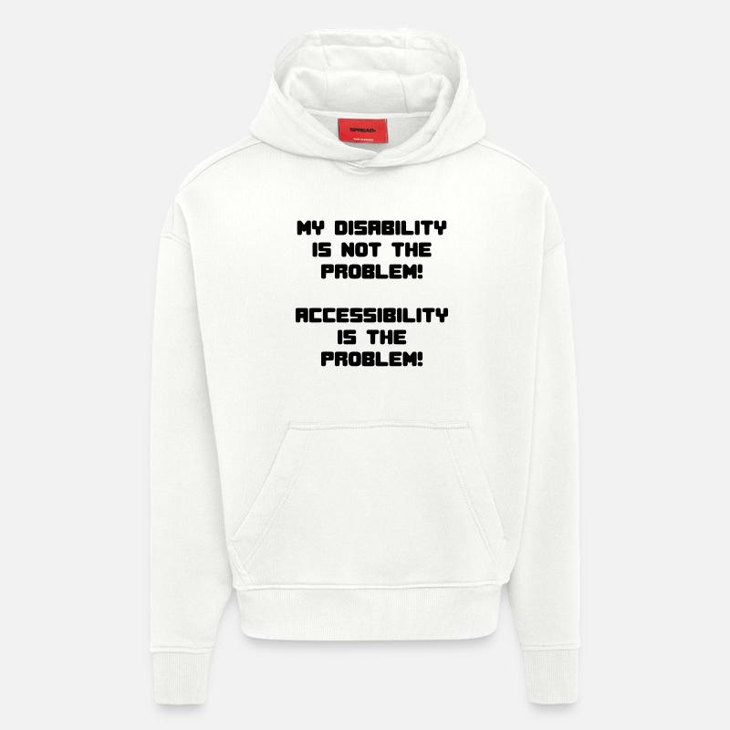 My disability is not the problem # - Hoodie- made by SPREAD  - OFF WHITE