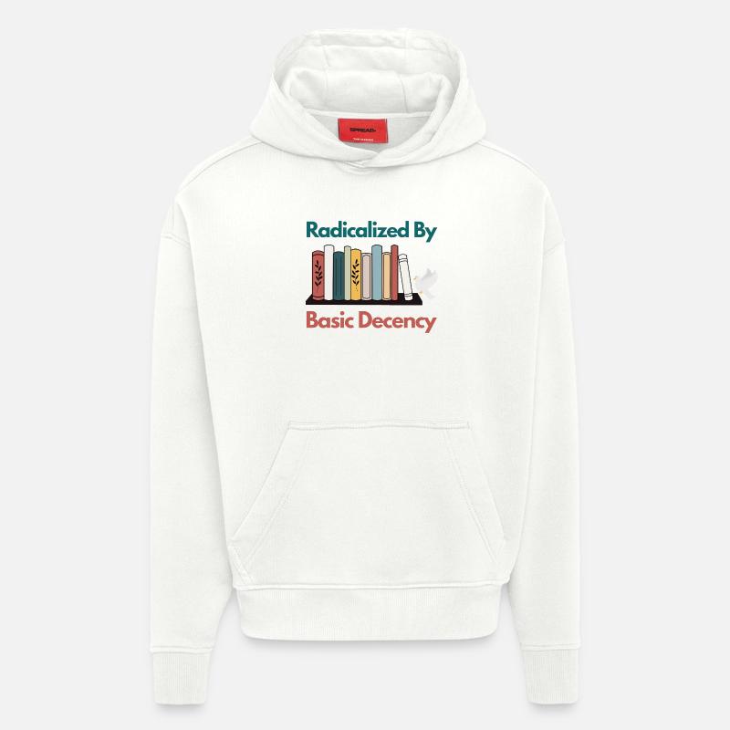 Radicalized By Basic Decency Funny Sarcastic  - Hoodie- made by SPREAD  - OFF WHITE