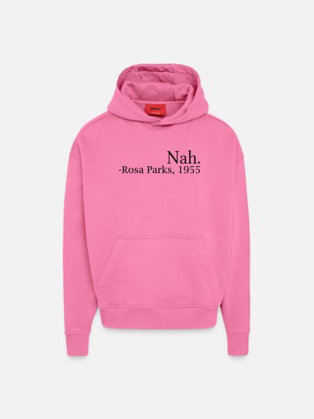 "Nah." - Rosa Parks, 1955 - Hoodie- made by SPREAD - AURA PINK