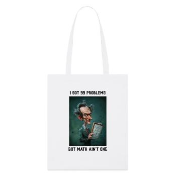 I got 99 Problems but Math ain't One - Stanley/Stella Organic Tote Bag - white - Front