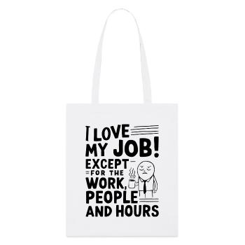 I Love My Job – Except for Work, People & Hours - Stanley/Stella Organic Tote Bag - white - Front