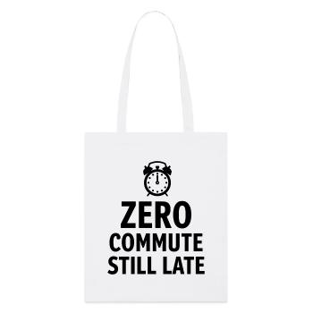 Zero Commute Still Late Home Office Saying - Stanley/Stella Organic Tote Bag - white - Front