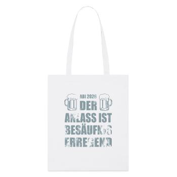 Abi 2026 | Der Anlass ist besäufniserregend - Stanley/Stella Bio-Stoffbeutel - Weiß - Vorne