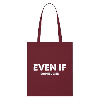 Even If Daniel 3:18 Bible Verse - Stanley/Stella Organic Tote Bag - burgundy - Front