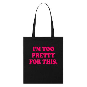 I'M TOO PRETTY FOR THIS - Stanley/Stella Bio-Stoffbeutel - Schwarz - Vorne