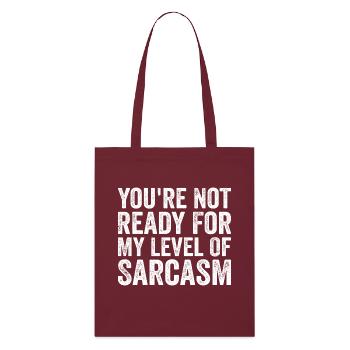 You're Not Ready For My Level Of Sarcasm Sarcastic - Stanley/Stella Organic Tote Bag - burgundy - Front