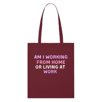 am i working from home or living at work - Stanley/Stella Organic Tote Bag - burgundy - Front