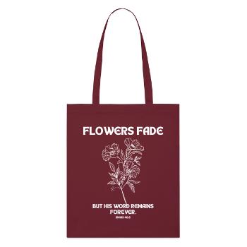 Flowers Fade - Isaiah 40:8 Design - Stanley/Stella Organic Tote Bag - burgundy - Front